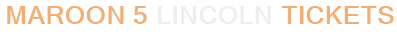 Maroon 5 Lincoln Tickets